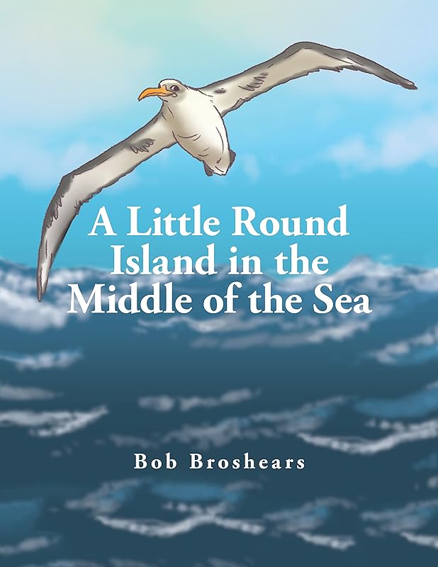 A Little Round Island in the Middle of the Sea by Bob Broshears