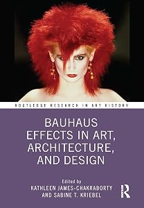 Bauhaus Effects in Art, Architecture, and Design (Routledge Research in Art History) by Kathleen James-Chakraborty