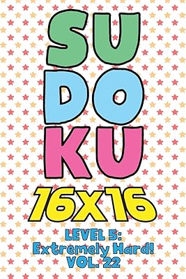 Sudoku 16 x 16 Level 5: Extremely Hard! Vol. 22: Play 16x16 Grid Sudoku Extremely Hard Level Volume 1-40 Solve Number Puzzles Become A Sudoku Expert ... All Ages Boys and Girls Kids to Adult Gift