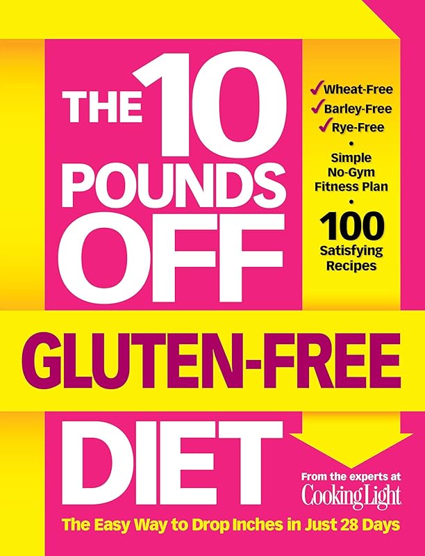 The 10 Pounds Off Gluten-Free Diet: The Easy Way to Drop Inches in Just 28 Days by John Hastings