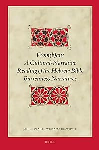 Wom(b)an: A Cultural-Narrative Reading of the Hebrew Bible Barrenness Narratives (Biblical Interpretation Series, 162) by Janice P. De-Whyte