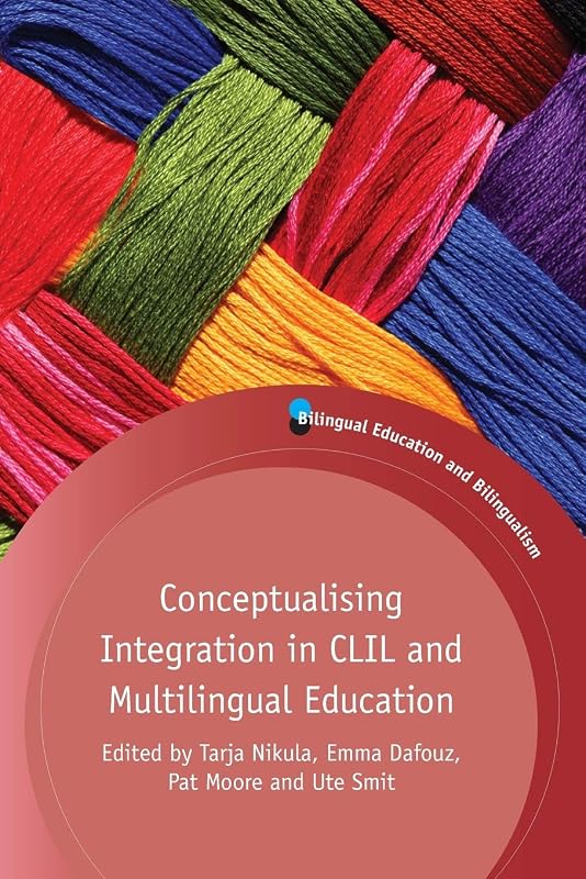 Conceptualising Integration in CLIL and Multilingual Education (Bilingual Education & Bilingualism, 101) (Volume 101) by Tarja Nikula