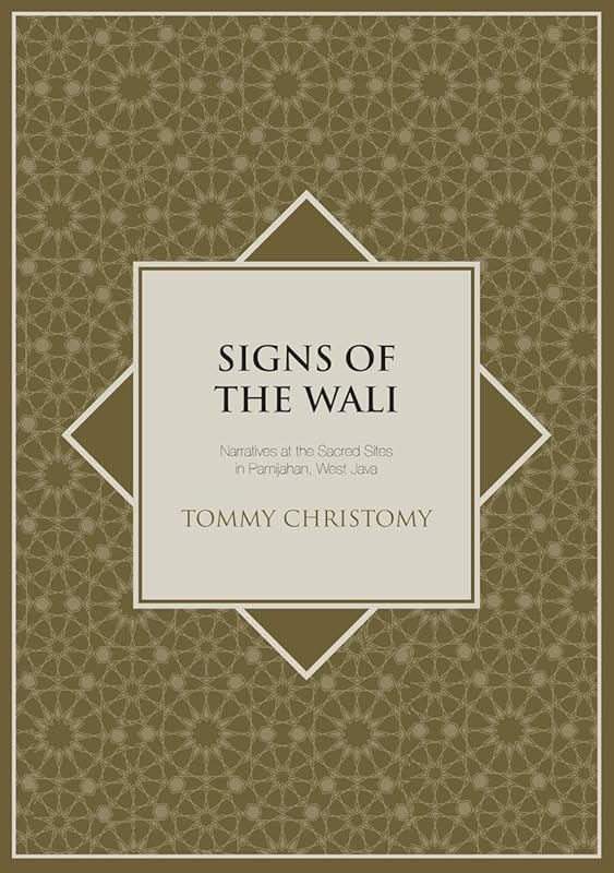 Signs of the Wali: Narratives at the Sacred Sites in Pamijahan, West Java (Islam in Southeast Asia) by Tommy Christomy