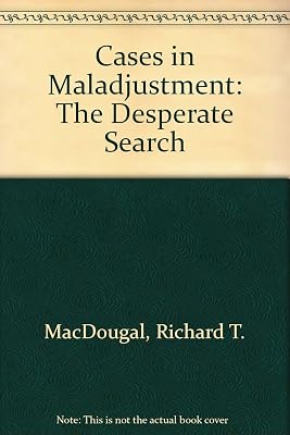 Cases in Maladjustment: The Desperate Search