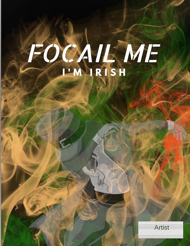 FOCAIL Me I'm Irish: Funny Slang Music Writing Manuscript with definition at the back 130 page of Blank line Paper Sheet of Musical design ; 8.5x11 Inches with Large Custom leprechaun design Cover by Multi -Vits