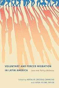 Voluntary and Forced Migration in Latin America: Law and Policy Reforms (Volume 9) (McGill-Queen's Refugee and Forced Migration Studies Series) by Natalia Caicedo Camacho