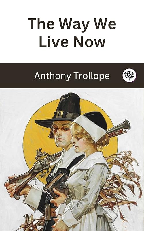 The Way We Live Now by Anthony Trollope