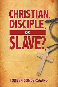 Christian, Disciple, or Slave? by Torben Søndergaard