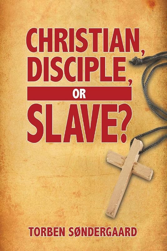 Christian, Disciple, or Slave? by Torben Søndergaard