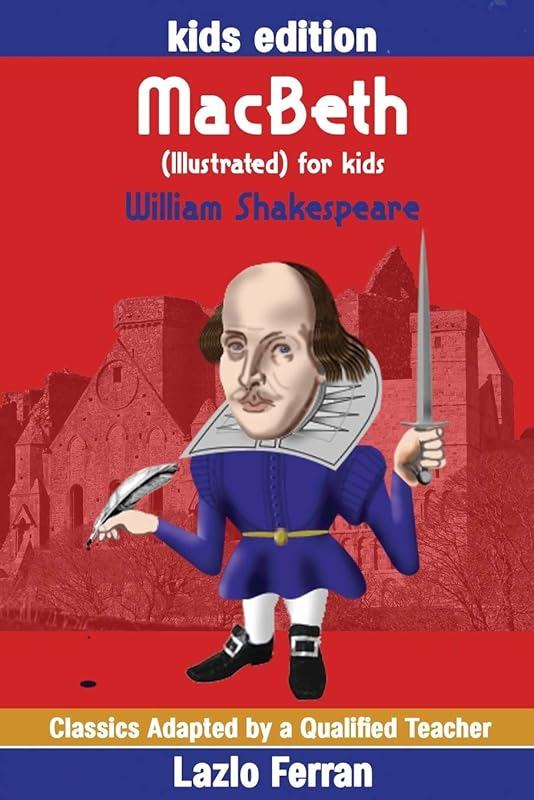 MacBeth (Illustrated) for kids: Adapted for kids aged 9-11 Grades 4-7, Key Stages 2 and 3 by Lazlo Ferran by William Shakespeare
