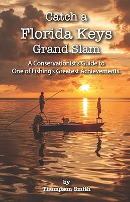 Catch a FLORIDA KEYS Grand Slam: A Conservationist's Guide to One of Fishing's Greatest Achievements