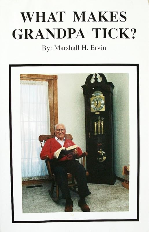 What Makes Grandpa Tick? by Marshall H. Ervin
