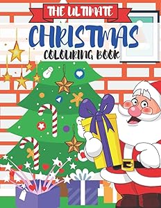 The Ultimate Christmas Colouring Book: Fun Children’s Christmas Gift or Present for Toddlers & Kids - 50 Interesting Fact And 50 Beautiful Pages to Colour with Santa Claus, Reindeer, Snowmen & More!