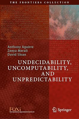 Undecidability, Uncomputability, and Unpredictability (The Frontiers Collection)
