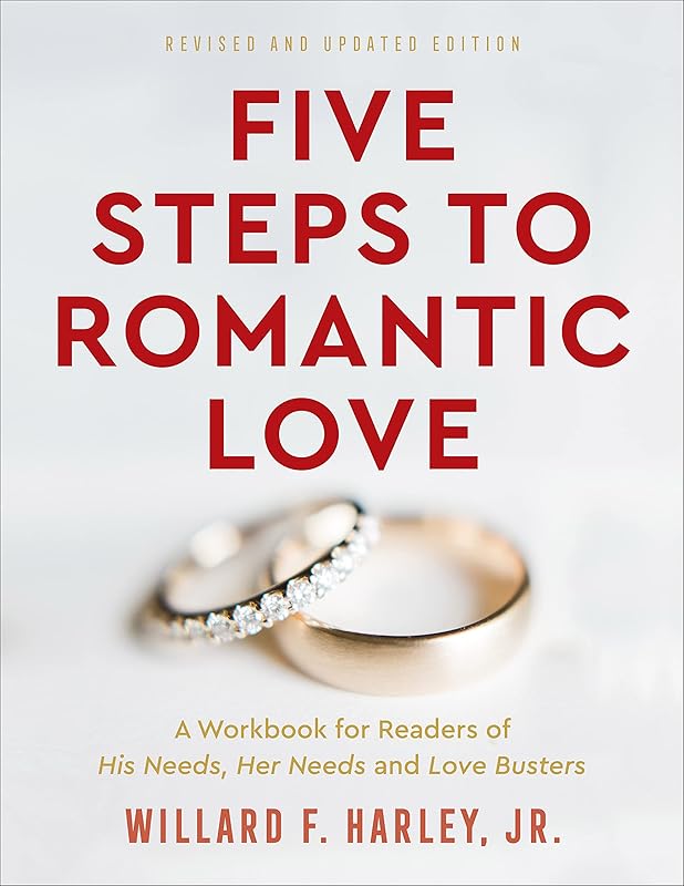 Five Steps to Romantic Love: A Workbook for Readers of His Needs, Her Needs and Love Busters by Willard F. Jr. Harley
