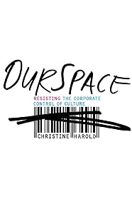OurSpace: Resisting the Corporate Control of Culture by Christine Harold