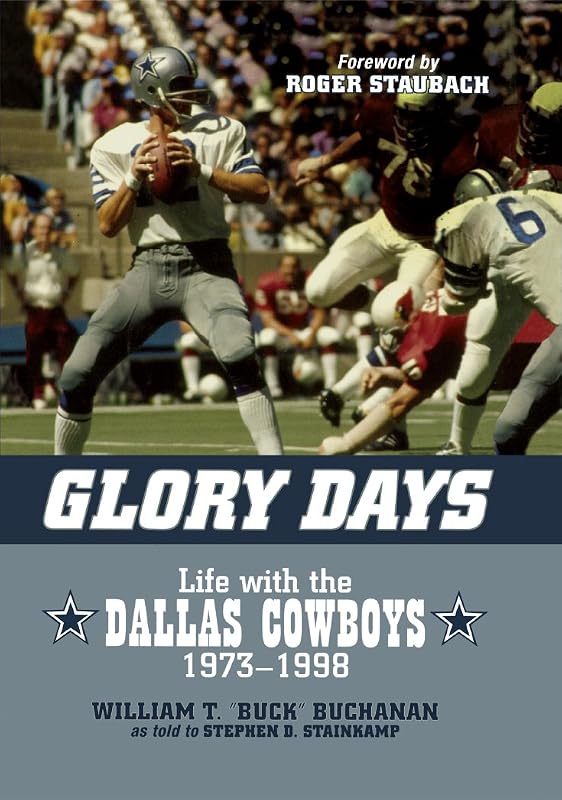 Glory Days: Life with the Dallas Cowboys, 1973-1998 by William T. Buck Buchanan