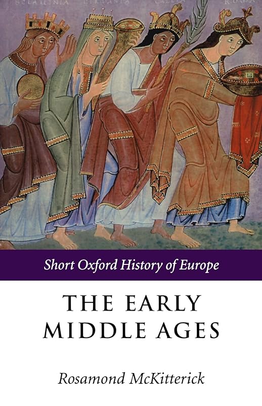The Early Middle Ages: Europe 400-1000 (Short Oxford History of Europe) by Rosamond McKitterick