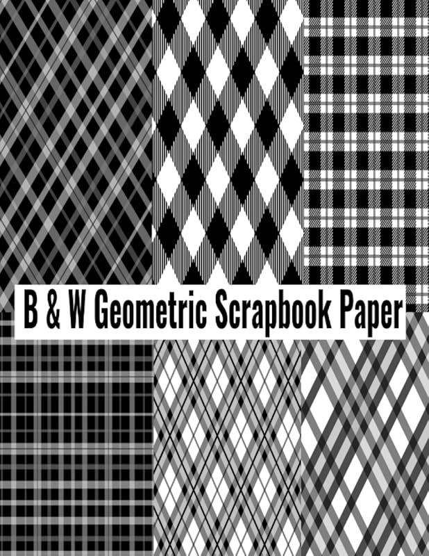 B & W Geometric Scrapbook Paper: Decorative Scrapbooking Paper for Crafting, Double Sided Scrapbooking Paper Pad for Crafters by Hector Publish