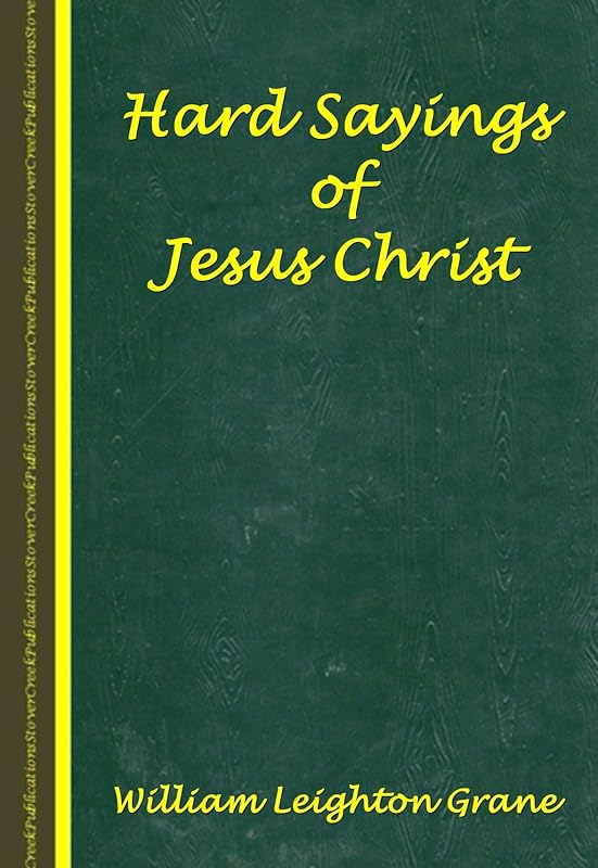 Hard Sayings of Jesus Christ by William Leighton Grane