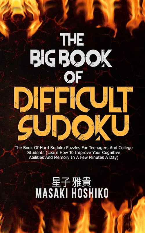 The Big Book Of Difficult Sudoku: The Book Of Hard Sudoku Puzzles For Teenagers And College Students (Learn How To Improve Your Cognitive Abilities And Memory In A Few Minutes A Day) by Masaki Hoshiko