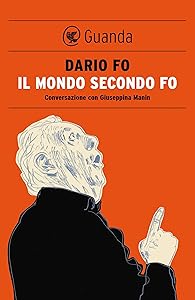 Il mondo secondo Fo: Conversazione con Giuseppina Manin (Italian Edition) by Dario Fo