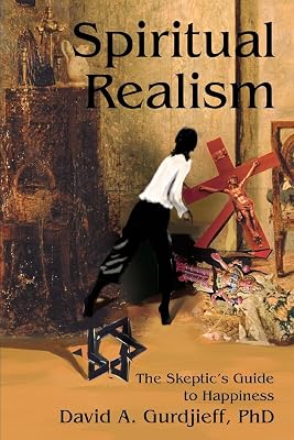 Spiritual Realism: The Skeptic's Guide to Happiness