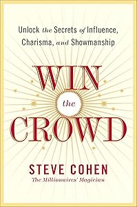 Win the Crowd: Unlock the Secrets of Influence, Charisma, and Showmanship