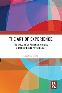 The Art of Experience: The Theatre of Marina Carr and Contemporary Psychology by Dagmara Gizło