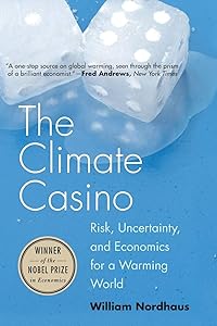 The Climate Casino: Risk, Uncertainty, and Economics for a Warming World by William D. Nordhaus