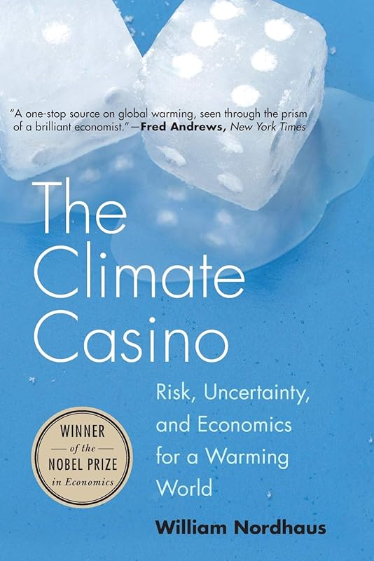 The Climate Casino: Risk, Uncertainty, and Economics for a Warming World by William D. Nordhaus