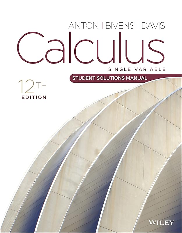 Calculus: Single Variable, Student Solutions Manual, 12th Edition by Howard Anton