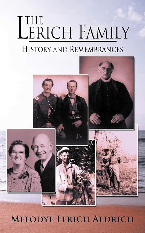 The Lerich Family: History and Remembrances by Melodye Aldrich
