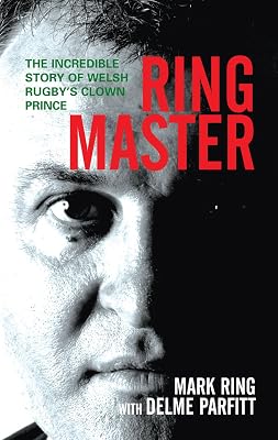 Ring Master: The Incredible Story of Welsh Rugby's Clown Prince