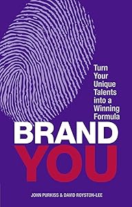 Brand You: Turn Your Unique Talents into a Winning Formula (Financial Times Guides) by John Purkiss