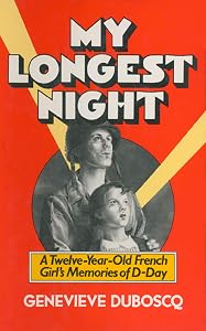 My Longest Night: A Twelve-Year-Old French Girl's Memories of D-Day by Genevieve Duboscq