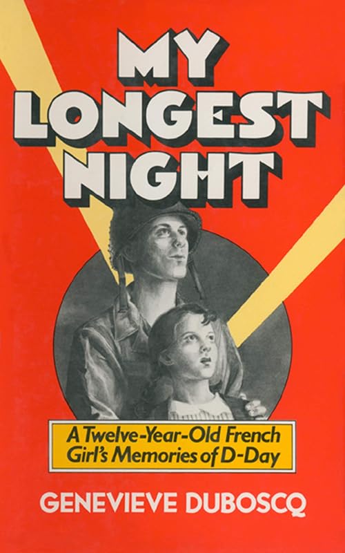 My Longest Night: A Twelve-Year-Old French Girl's Memories of D-Day by Genevieve Duboscq