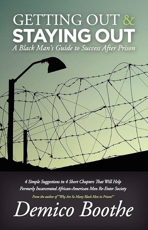 Getting Out and Staying Out: A Black Man's Guide to Success After Prison by Demico Boothe