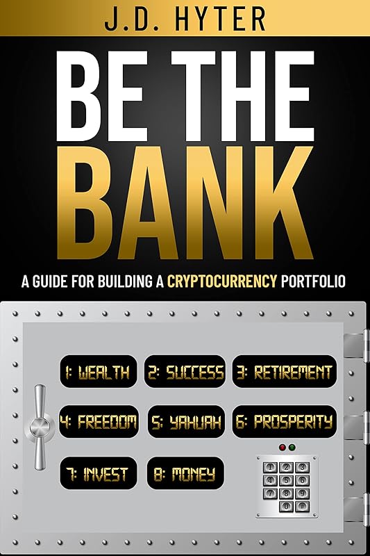 Be The Bank: A Guide for Building a Cryptocurrency Portfolio by J.D. Hyter