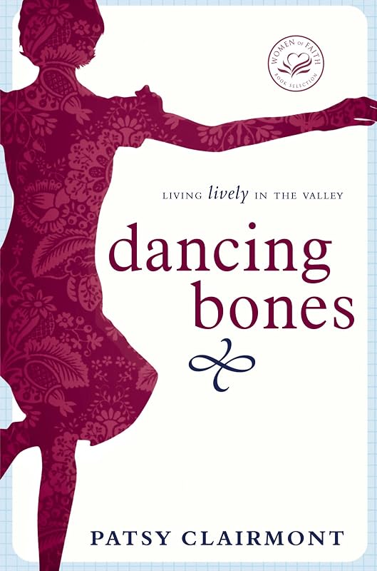 Dancing Bones: Living Lively in the Valley (Women of Faith (Thomas Nelson)) by Patsy Clairmont