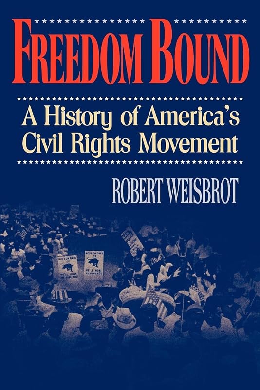 Freedom Bound: A History of America's Civil Rights Movement by Robert Weisbrot