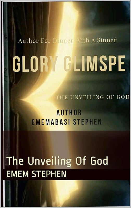 Glory Glimpse: The Unveiling Of God by Emem Stephen