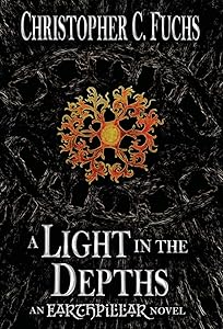 A Light in the Depths: An Earthpillar Novel (Origins of Candlestone) by Christopher C Fuchs