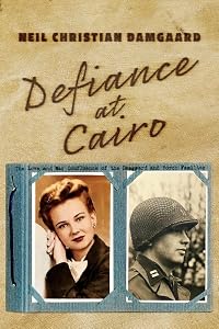 Defiance at Cairo: The Love and War Confluence of the Damgaard and Porch Families by Neil Christian Damgaard
