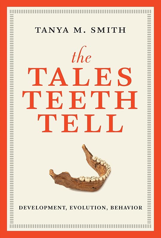 The Tales Teeth Tell: Development, Evolution, Behavior (Mit Press) by Tanya M. Smith