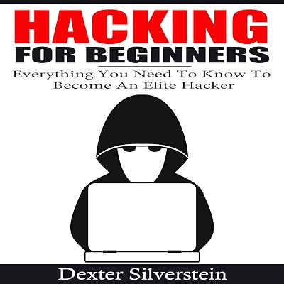 Hacking for Beginners: Everything You Need to Know to Become an Elite Hacker