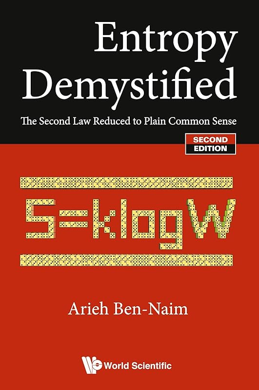 Entropy Demystified: The Second Law Reduced To Plain Common Sense (Second Edition) by Arieh Ben-Naim