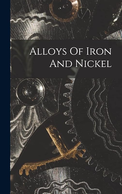 Alloys Of Iron And Nickel by Anonymous