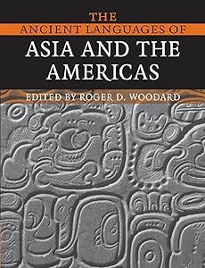 The Ancient Languages of Asia and the Americas by Roger D. Woodard
