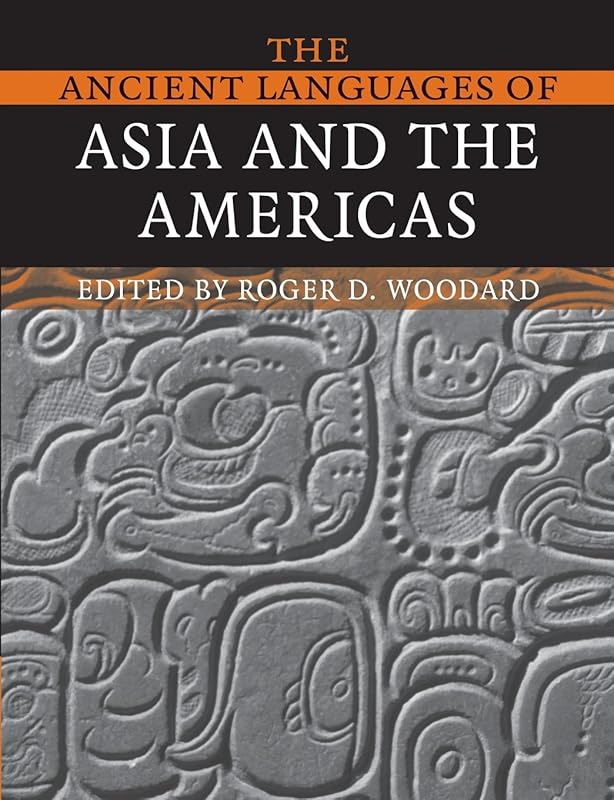 The Ancient Languages of Asia and the Americas by Roger D. Woodard